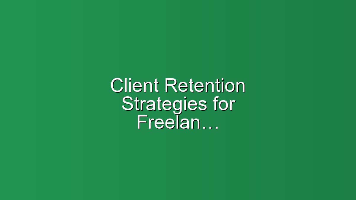 Client Retention Strategies for Freelancers